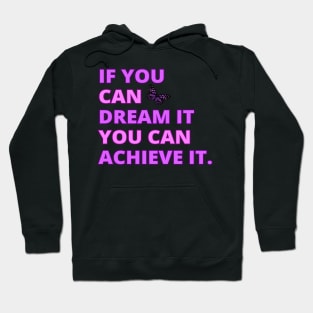 If You Can Dream It, You Can Achieve It, Motivational, Inspirational, Positivity Quote Design Hoodie